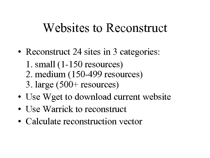 Websites to Reconstruct • Reconstruct 24 sites in 3 categories: 1. small (1 -150