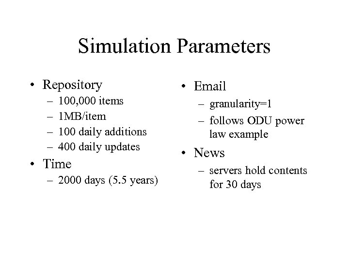 Simulation Parameters • Repository – – 100, 000 items 1 MB/item 100 daily additions