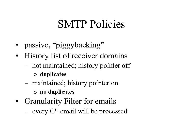 SMTP Policies • passive, “piggybacking” • History list of receiver domains – not maintained;