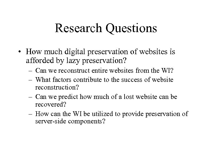 Research Questions • How much digital preservation of websites is afforded by lazy preservation?