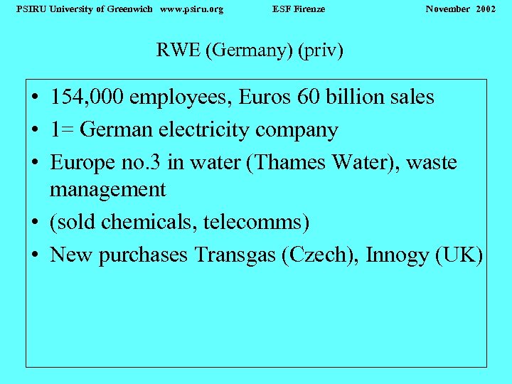 PSIRU University of Greenwich www. psiru. org ESF Firenze November 2002 RWE (Germany) (priv)