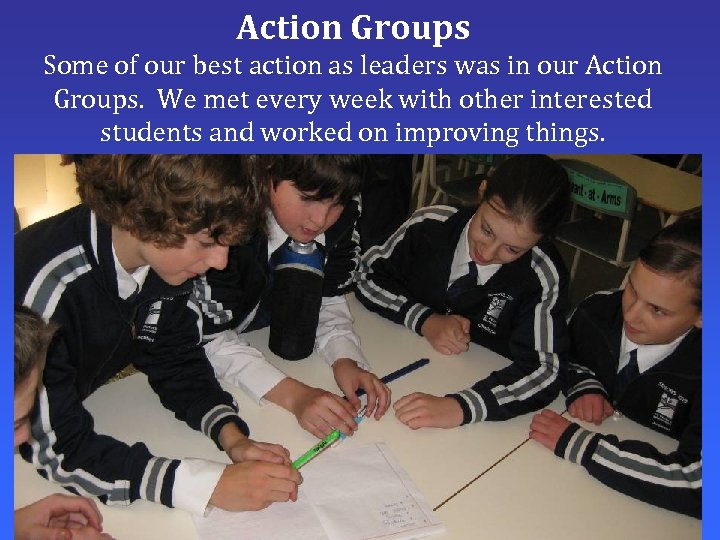 Action Groups Some of our best action as leaders was in our Action Groups.