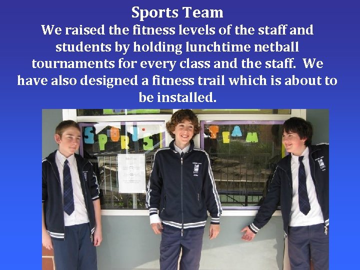 Sports Team We raised the fitness levels of the staff and students by holding