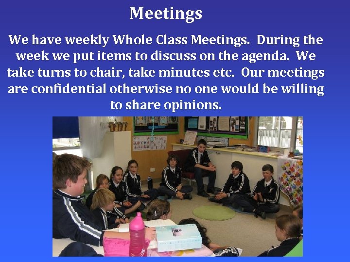 Meetings We have weekly Whole Class Meetings. During the week we put items to