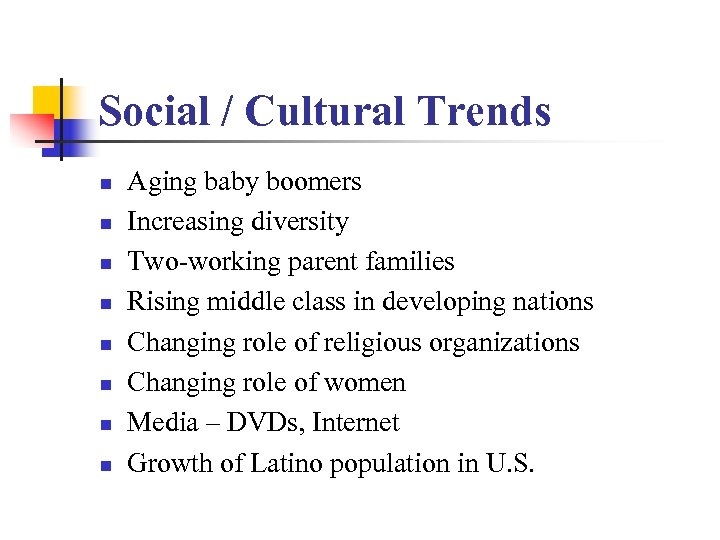 Social / Cultural Trends n n n n Aging baby boomers Increasing diversity Two-working