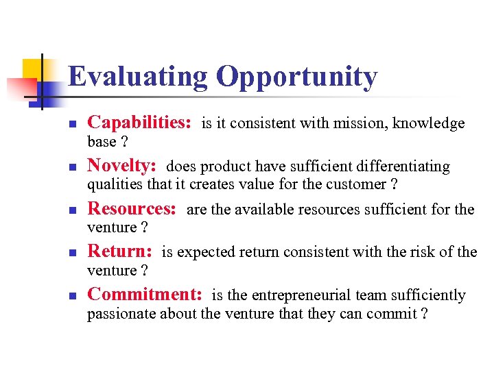 Evaluating Opportunity n Capabilities: is it consistent with mission, knowledge base ? n Novelty: