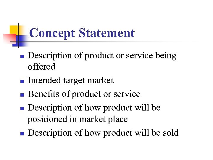 Concept Statement n n n Description of product or service being offered Intended target