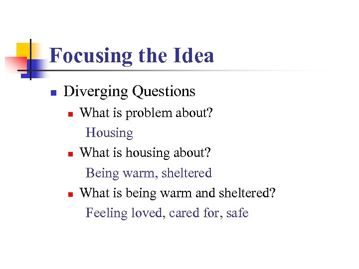 Focusing the Idea n Diverging Questions n n n What is problem about? Housing