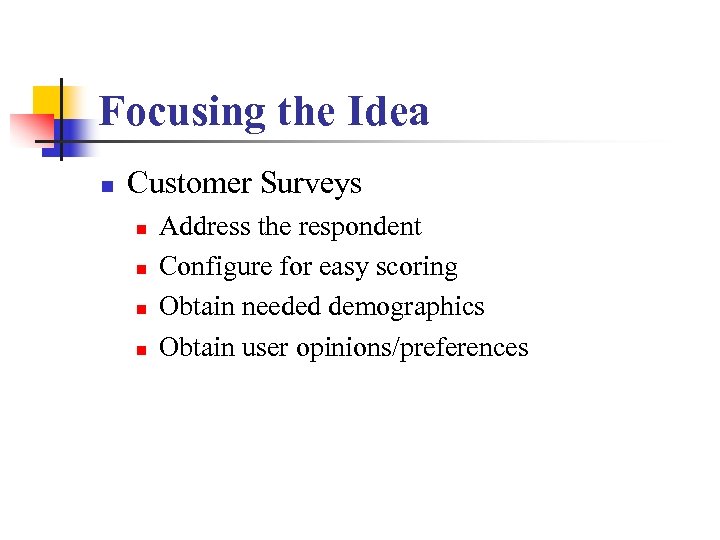 Focusing the Idea n Customer Surveys n n Address the respondent Configure for easy