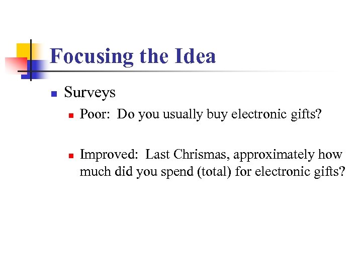 Focusing the Idea n Surveys n n Poor: Do you usually buy electronic gifts?