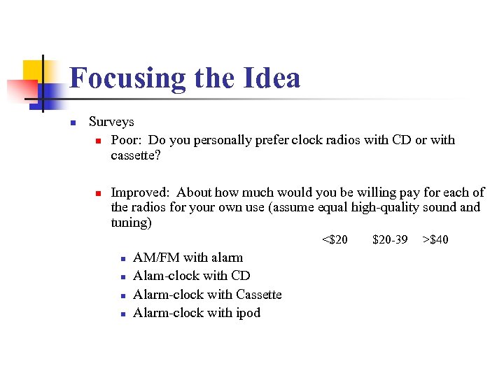 Focusing the Idea n Surveys n Poor: Do you personally prefer clock radios with
