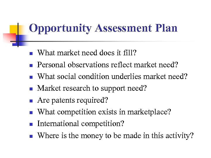 Opportunity Assessment Plan n n n n What market need does it fill? Personal