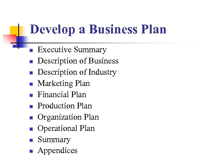 Develop a Business Plan n n Executive Summary Description of Business Description of Industry