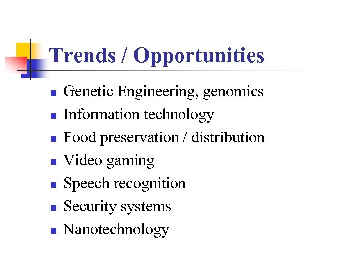 Trends / Opportunities n n n n Genetic Engineering, genomics Information technology Food preservation