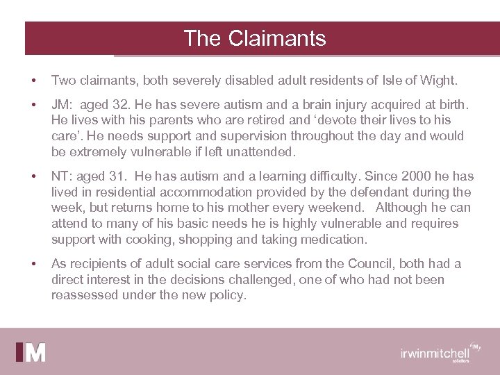 The Claimants • Two claimants, both severely disabled adult residents of Isle of Wight.