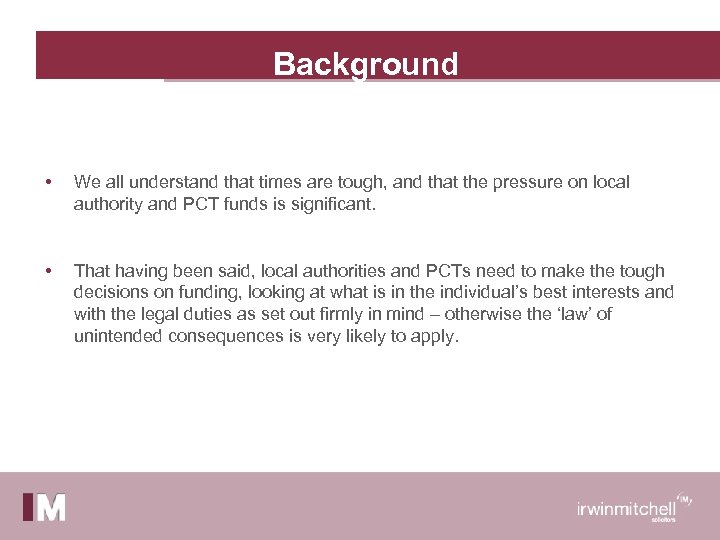 Background • We all understand that times are tough, and that the pressure on