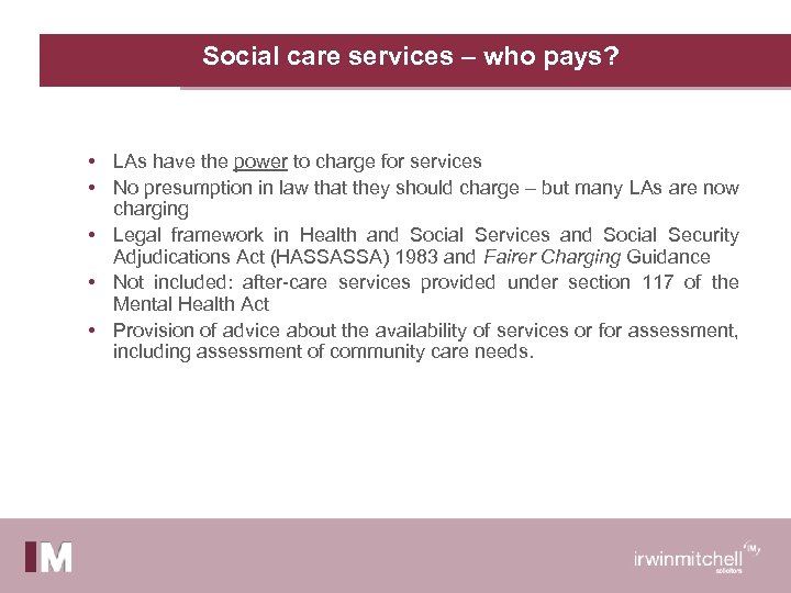 Social care services – who pays? • LAs have the power to charge for