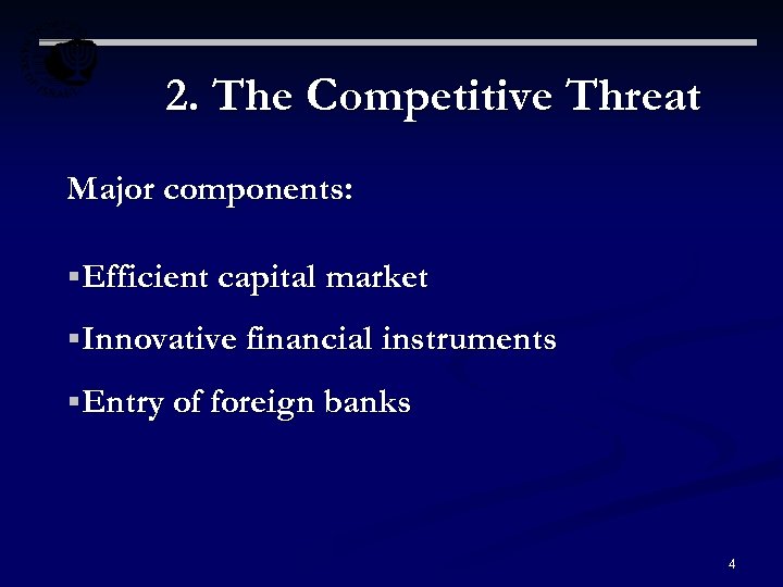2. The Competitive Threat Major components: §Efficient capital market §Innovative financial instruments §Entry of