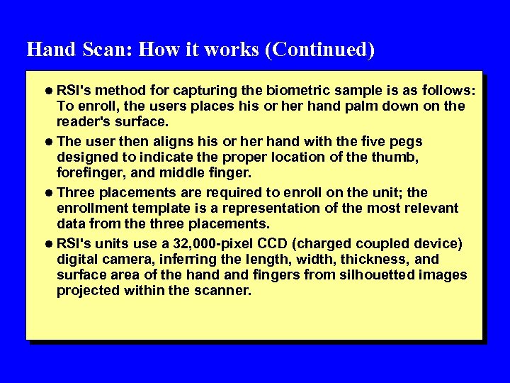 Hand Scan: How it works (Continued) l RSI's method for capturing the biometric sample