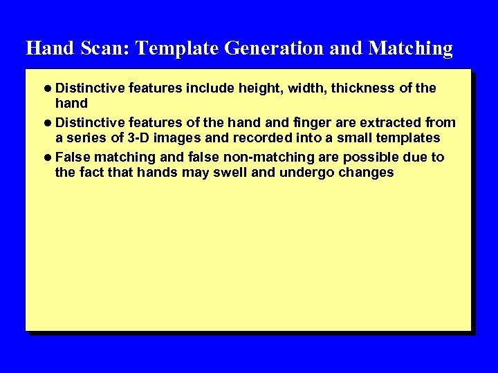 Hand Scan: Template Generation and Matching l Distinctive features include height, width, thickness of