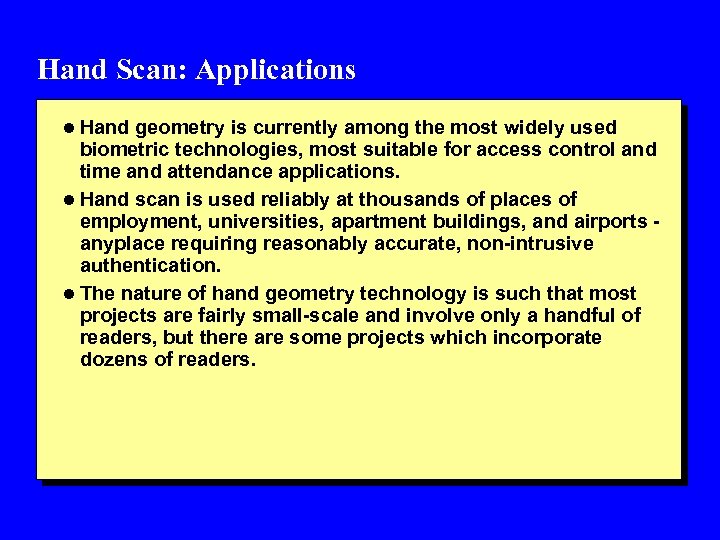 Hand Scan: Applications l Hand geometry is currently among the most widely used biometric