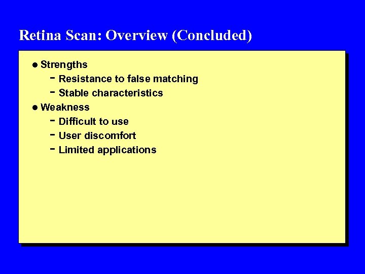 Retina Scan: Overview (Concluded) l Strengths - Resistance to false matching - Stable characteristics