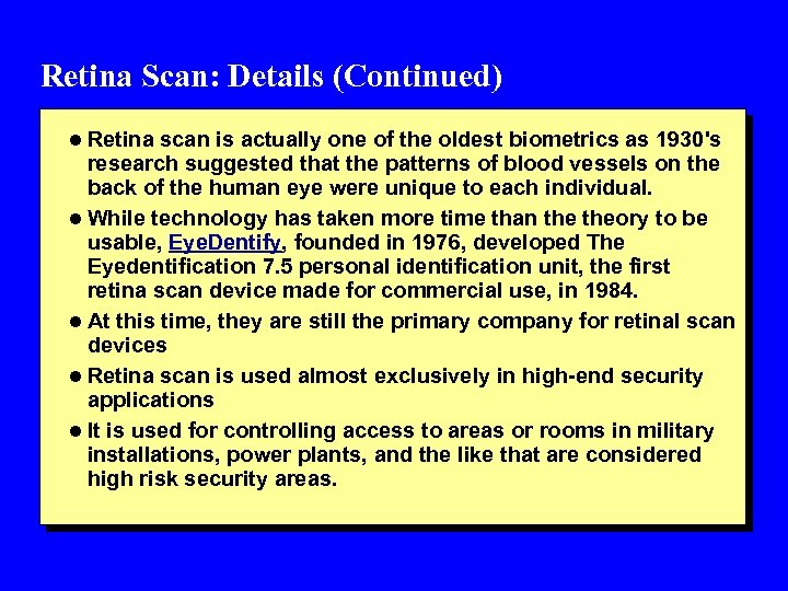 Retina Scan: Details (Continued) l Retina scan is actually one of the oldest biometrics