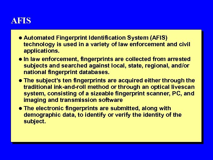 AFIS l Automated Fingerprint Identification System (AFIS) technology is used in a variety of