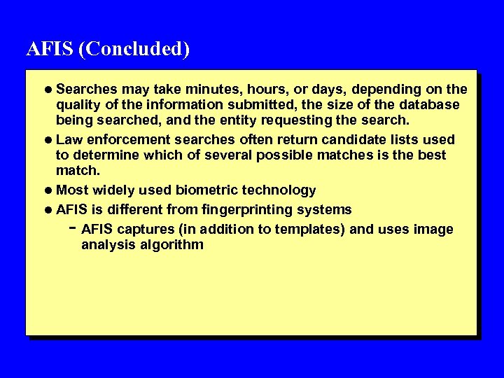 AFIS (Concluded) l Searches may take minutes, hours, or days, depending on the quality