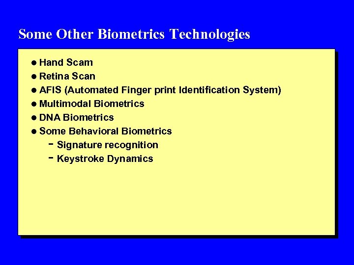 Some Other Biometrics Technologies l Hand Scam l Retina Scan l AFIS (Automated Finger
