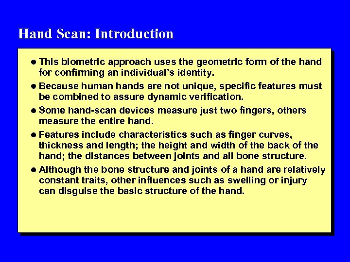 Hand Scan: Introduction l This biometric approach uses the geometric form of the hand