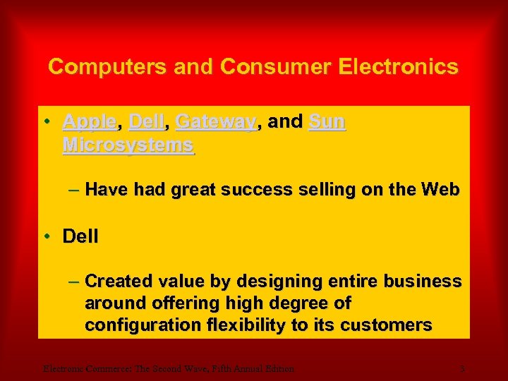 Computers and Consumer Electronics • Apple, Dell, Gateway, and Sun Microsystems – Have had