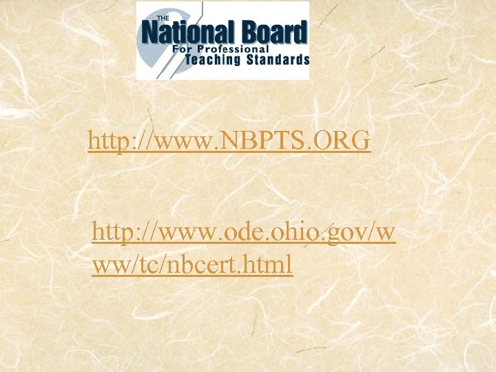 http: //www. NBPTS. ORG http: //www. ode. ohio. gov/w ww/tc/nbcert. html 
