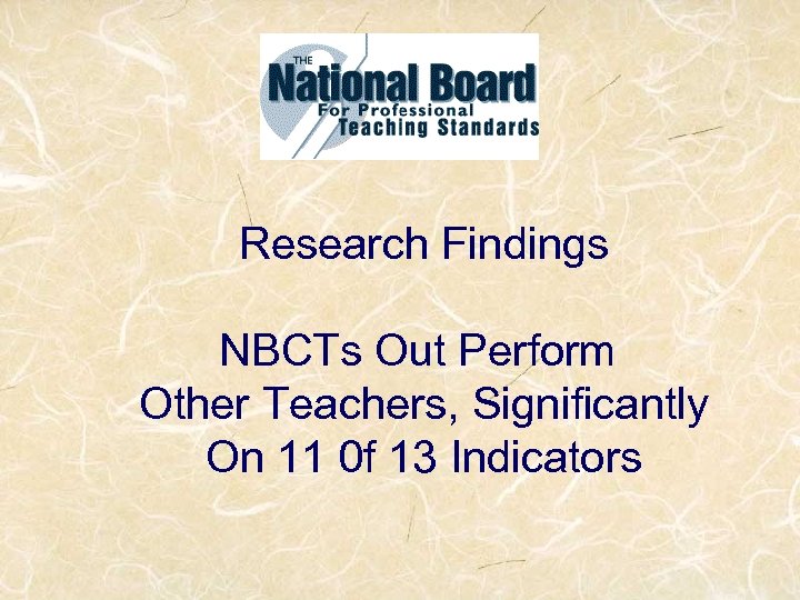Research Findings NBCTs Out Perform Other Teachers, Significantly On 11 0 f 13 Indicators