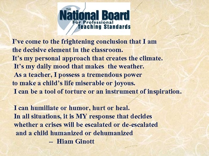 I’ve come to the frightening conclusion that I am the decisive element in the