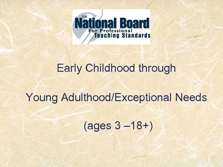 Early Childhood through Young Adulthood/Exceptional Needs (ages 3 – 18+) 
