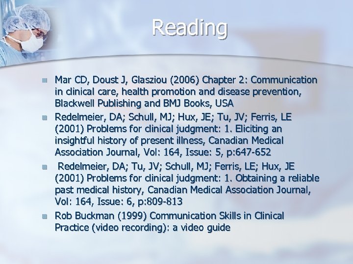 Reading n n Mar CD, Doust J, Glasziou (2006) Chapter 2: Communication in clinical