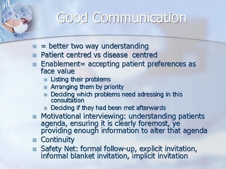 Good Communication n = better two way understanding Patient centred vs disease centred Enablement=