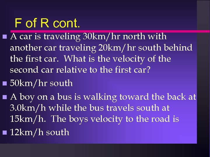 F of R cont. A car is traveling 30 km/hr north with another car