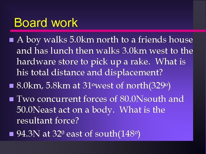 Board work A boy walks 5. 0 km north to a friends house and