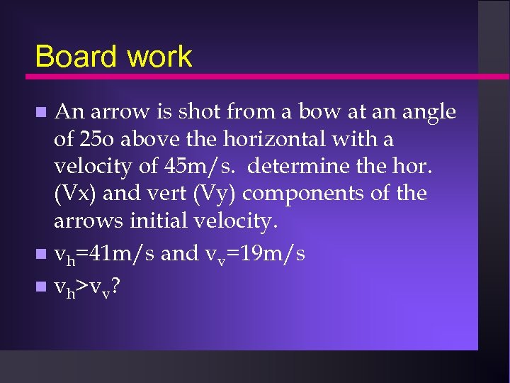 Board work An arrow is shot from a bow at an angle of 25