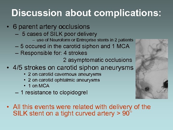 Discussion about complications: • 6 parent artery occlusions – 5 cases of SILK poor