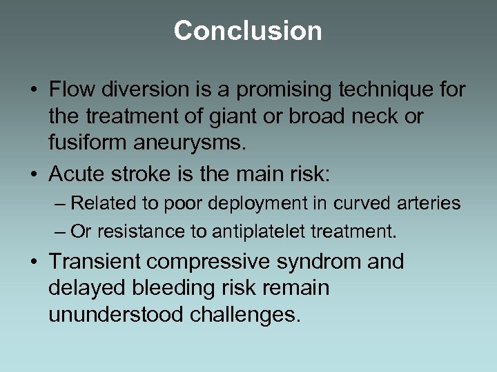 Conclusion • Flow diversion is a promising technique for the treatment of giant or