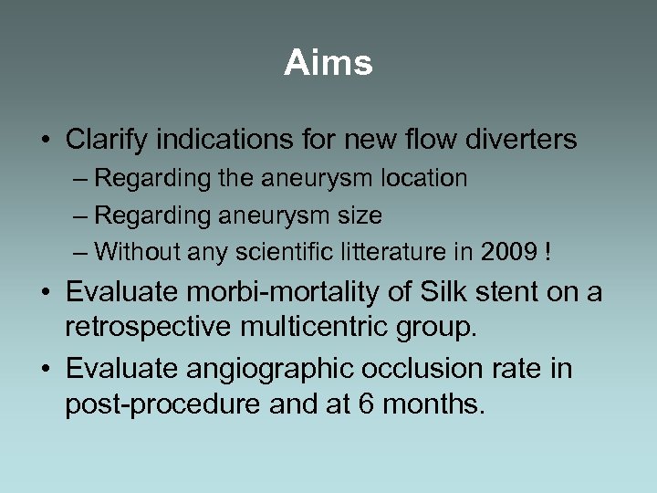 Aims • Clarify indications for new flow diverters – Regarding the aneurysm location –