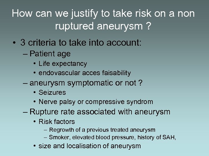 How can we justify to take risk on a non ruptured aneurysm ? •