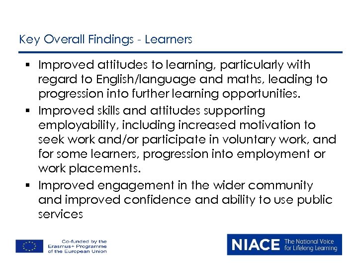 Key Overall Findings - Learners § Improved attitudes to learning, particularly with regard to