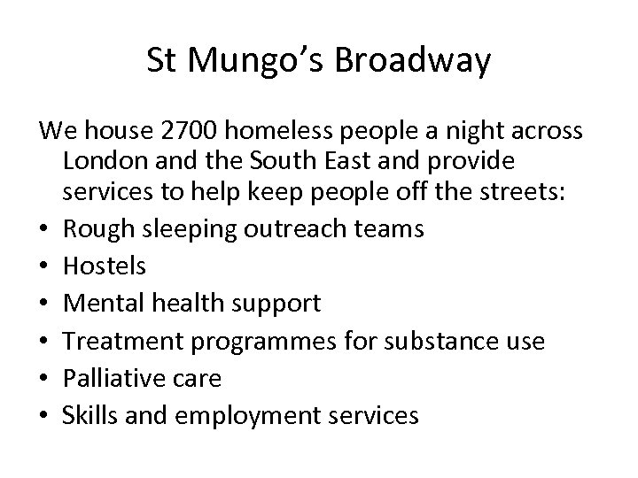 St Mungo’s Broadway We house 2700 homeless people a night across London and the