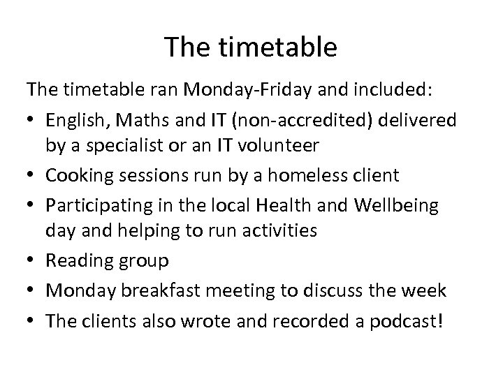 The timetable ran Monday-Friday and included: • English, Maths and IT (non-accredited) delivered by