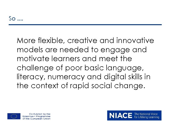 So. . More flexible, creative and innovative models are needed to engage and motivate