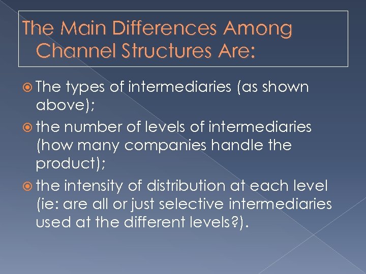 The Main Differences Among Channel Structures Are: The types of intermediaries (as shown above);
